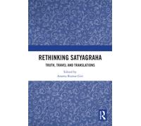 Rethinking Satyagraha : Truth, Travel and Translation