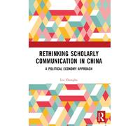 Rethinking Scholarly Communication in China : A Political Economy Approach