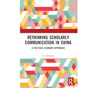 Rethinking Scholarly Communication in China: A Political Economy Approach
