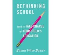 Rethinking School - How to Take Charge of Your Child`s Education