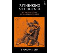 Rethinking Self-Defence: The 'Ancient Right's' Rationale Disentangled
