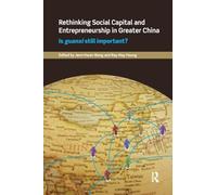 Rethinking Social Capital and Entrepreneurship in Greater China: Is Guanxi Still Important? (Routledge Culture, Society, Business in East Asia Series)