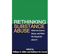 Rethinking Substance Abuse: What the Science Shows, and What We Should Do about It