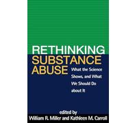 Rethinking Substance Abuse: What the Science Shows, and What We Should Do about It