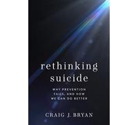 Rethinking Suicide: Why Prevention Fails, and How We Can Do Better