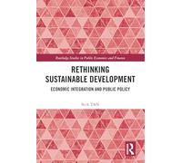 Rethinking Sustainable Development: Economic Integration and Public Policy (Routledge Studies in Public Economics and Finance)