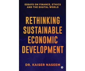 Rethinking Sustainable Economic Development: Essays On Finance, Ethics And The Digital World
