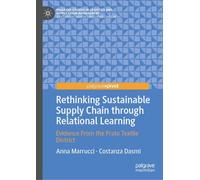 Rethinking Sustainable Supply Chain through Relational Learning: Evidence From the Prato Textile District (Palgrave Studies in Logistics and Supply Chain Management)