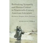 Rethinking Sympathy and Human Contact in Nineteenth-Century American Literature: Hawthorne, Douglass, Stowe, Dickinson (Cambridge Studies in American Literature and Culture, Series Number 182)