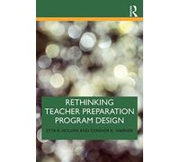 Rethinking Teacher Preparation Program Design