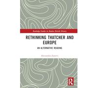 Rethinking Thatcher and Europe: An Alternative Reading (Routledge Studies in Modern British History)