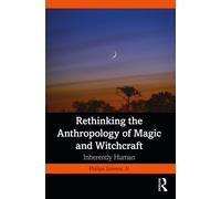 Rethinking the Anthropology of Magic and Witchcraft : Inherently Human