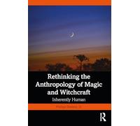 Rethinking the Anthropology of Magic and Witchcraft: Inherently Human