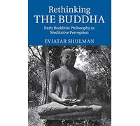Rethinking the Buddha: Early Buddhist Philosophy as Meditative Perception