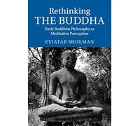 Rethinking the Buddha: Early Buddhist Philosophy as Meditative Perception