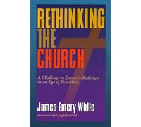 Rethinking the Church: A Challenge to Creative Redesign in an Age of Transition