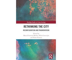 Rethinking the City: Reconfiguration and Fragmentation (Routledge Studies in Urban Sociology)