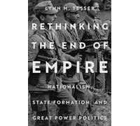 Rethinking the End of Empire: Nationalism, State Formation, and Great Power Politics