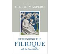 Rethinking the Filioque with the Greek Fathers