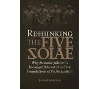 Rethinking the Five Solae: Why Messianic Judaism Is Incompatible with the Five Foundations of Protestantism