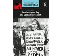 Rethinking the Gay and Lesbian Movement (American Social and Political Movements of the 20th Century)
