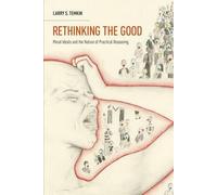 Rethinking the Good: Moral Ideals and the Nature of Practical Reasoning by Larry