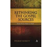 Rethinking the Gospel Sources: From Proto-Mark to Mark (New Testament Guides)