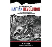 Rethinking the Haitian Revolution: Slavery, Independence, and the Struggle for Recognition