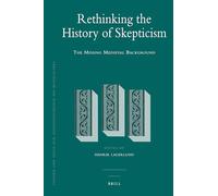 Rethinking the History of Skepticism: The Missing Medieval Background: 103 (Studien Und Texte Zur Geistesgeschichte Des Mittelalters)