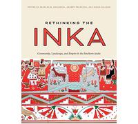 Rethinking the Inka: Community, Landscape, and Empire in the Southern Andes (The William & Bettye Series in Art, History, and Culture of the Western Hemisphere)