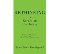 Rethinking the Keynesian Revolution: Keynes, Hayek, and the Wicksell Connection