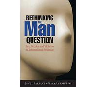 Rethinking the Man Question: Sex, Gender and Violence in International Relations: 1