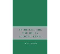 Rethinking the Mau Mau in Colonial Kenya
