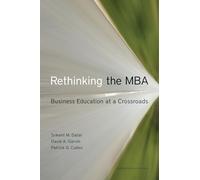 Rethinking the MBA: Business Education at a Crossroads