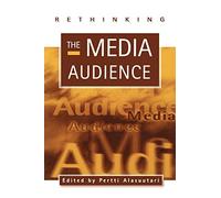 Rethinking the Media Audience: The New Agenda