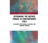 Rethinking the Mother Tongue in Contemporary Italy : From Gramsci to Postcolonial Literature