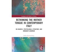 Rethinking the Mother Tongue in Contemporary Italy: From Gramsci to Postcolonial Literature: On Gramsci, Postcolonial Literature, and Immanent Grammar (Languages and Culture in History)