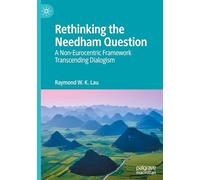Rethinking the Needham Question: A Non-Eurocentric Framework Transcending Dialogism