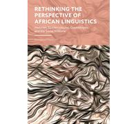 Rethinking the Perspective of African Linguistics : Histories, Epistemologies, Cosmologies, and the Social Rhizome