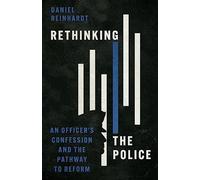 Rethinking the Police: An Officer's Confession and the Pathway to Reform