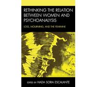 Rethinking the Relation between Women and Psychoanalysis: Loss, Mourning, and the Feminine (Psychoanalytic Studies: Clinical, Social, and Cultural Contexts)