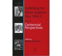 Rethinking the Russo-Japanese War, 1904-5: Centennial Perspects v. 1: Volume 1: Centennial Perspectives