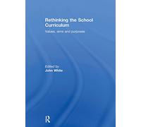 Rethinking the School Curriculum: Values, Aims and Purposes