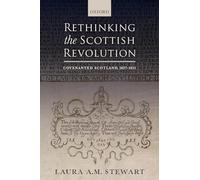 RETHINKING THE SCOTTISH REVOLUTION P: Covenanted Scotland, 1637-1651
