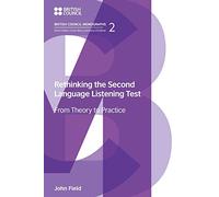 Rethinking the Second Language Listening Test: From Theory to Practice (British Council Monographs on Modern Language Testing)