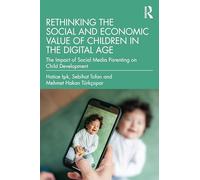 Rethinking the Social and Economic Value of Children in the Digital Age: The Impact of Social Media Parenting on Child Development