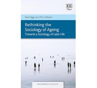 Rethinking the Sociology of Ageing: Towards a Sociology of Later Life (Rethinking Sociology series)