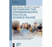 Rethinking the Undergraduate Political Science Major (The De Gruyter-APSA Political Science Professional Development Series, 1)