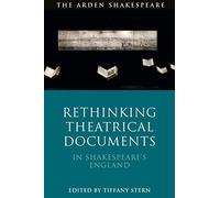 Rethinking Theatrical Documents in Shakespeare’s England (Arden Shakespeare)