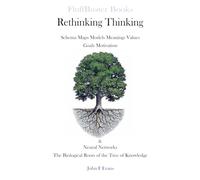 Rethinking Thinking: Schema Maps Models Meanings Goals Motivation & Neural Networks, The Biological Roots of the Tree of Knowledge.